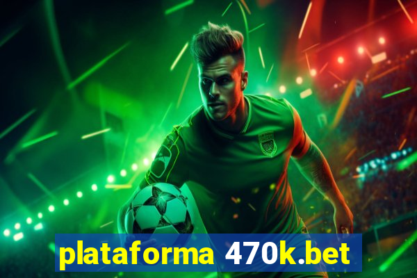 plataforma 470k.bet